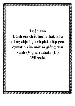 Luận văn Đánh giá chất lượng hạt, khả năng chịu hạn và phân lập gen cystatin của một số giống đậu xanh