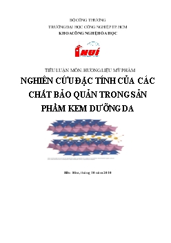 Tiểu luận Nghiên cứu các đặc tính của các chất bảo quản trong sản phẩm kem dưỡng da