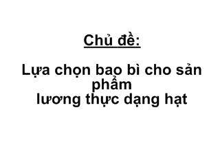 Đề tài Lựa chọn bao bì cho sản phẩm lương thực dạng hạt