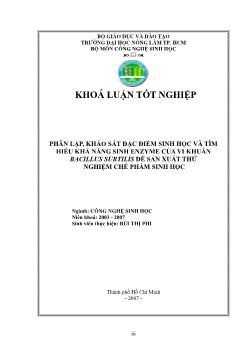 Khóa luận Phân lập, khảo sát đặc điểm sinh học và tìm hiểu khả năng sinh Enzyme của vi khuẩn Bacillus Subtilis để sản xuất thử nghiệm chế phẩm sinh học