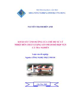Luận văn Khảo sát ảnh hưởng của chế độ xử lý nhiệt đến chất lượng sản phẩm đồ hộp vụn cá Tra nghiền