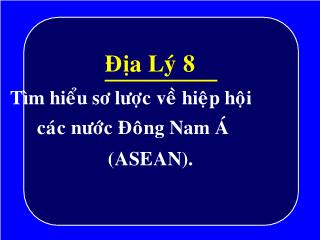 Bài giảng Địa lý 8 - Bài 17: Tìm hiểu sơ lược về hiệp hội các nước Đông Nam Á (ASEAN)
