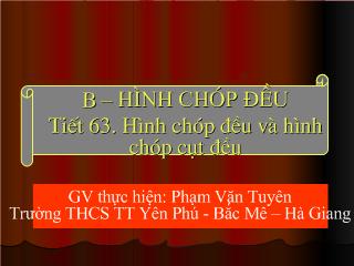 Bài giảng Hình học 8 - Tiết 63: Hình chóp đều và hình chóp cụt đều