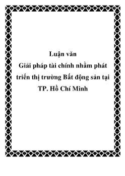 Luận văn Phát triển thị trường bất động sản tại TP HCM trong giai đoạn hiện nay thông qua các giải pháp tài chính