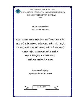 Luận văn Xác định mức độ ảnh hưởng của các yếu tố tác động đến giá đất và thực trạng giá trị sử dụng đất làm cơ sở cho việc định giá đất trên địa bàn quận Ninh Kiều, Thành phố Cần Thơ