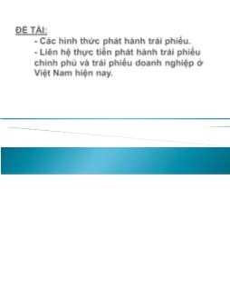 Đề tài Các hình thức phát hành trái phiếu, liên hệ thực tiễn phát hành trái phiếu chính phủ và trái phiếu doanh nghiệp ở Việt Nam hiện nay