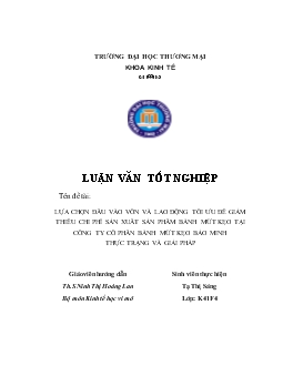 Luận văn Lựa chọn đầu vào vốn và lao động tối ưu để giảm thiểu chi phí sản xuất sản phẩm bánh mứt kẹo tại công ty cổ phần bánh mứt kẹo Bảo Minh. Thực trạng và giải pháp