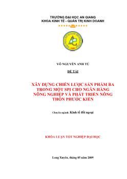 Khóa luận Xây dựng chiến lược sản phẩm ba trong một SPI cho ngân hàng nông nghiệp và phát triển nông thôn Phước Kiển