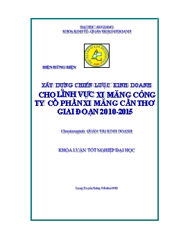 Khóa luận Xây dựng chiến lược kinh doanh cho lĩnh vực xi măng của Công ty Cổ phần Xi măng Cần Thơ giai đoạn 2010 – 2015