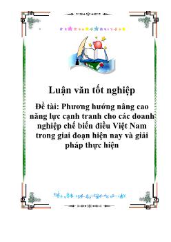 Luận văn Phương hướng nâng cao năng lực cạnh tranh cho các doanh nghiệp chế biến điều Việt Nam trong giai đoạn hiện nay và giải pháp thực hiện