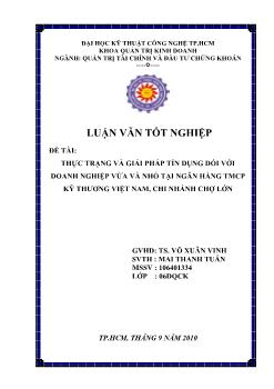 Luận văn Thực trạng và giải pháp tín dụng đối với doanh nghiệp vừa và nhỏ tại ngân hàng thương mại cổ phần kỹ thương Việt Nam, chi nhánh Chợ Lớn