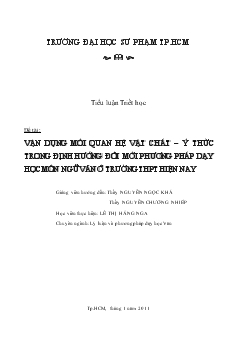 Tiểu luận Vận dụng mối quan hệ vật chất – ý thức trong định hướng đổi mới phương pháp dạy học môn ngữ văn ở trường THPT hiện nay