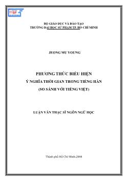 Luận văn Phương thức biểu hiện ý nghĩa thời gian trong tiếng Hàn (so sánh với tiếng Việt)