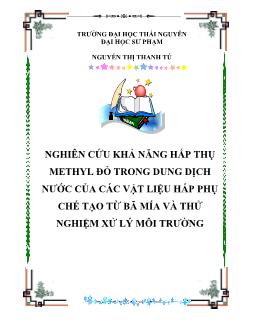 Luận văn Nghiên cứu khả năng hấp phụ metyl đỏ trong dung dịch nước của các vật liệu hấp phụ chế tạo từ bã mía và thử nghiệm xử lý môi trường