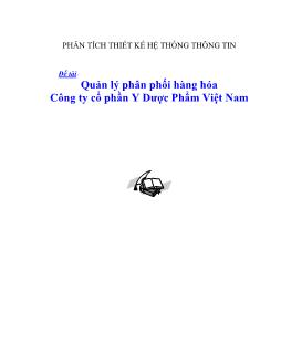 Đề tài Phân tích thiết kế hệ thống thông tin quản lý phân phối hàng hóa công ty cổ phần y dược phẩm Việt Nam