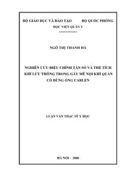 Luận văn Nghiên cứu điều chỉnh tần số và thể tích khí lưu thông trong gây mê nội khí quản có dùng ống carlen