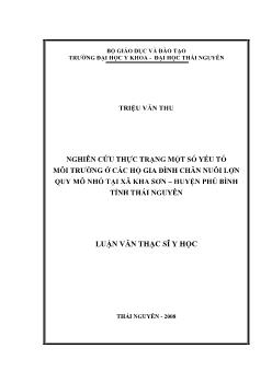 Luận văn Nghiên cứu thực trạng một số yếu tố môi trƣờng ở các hộ gia đình chăn nuôi lợn quy mô nhỏ tại xã Kha Sơn – huyện Phú Bình tỉnh Thái Nguyên