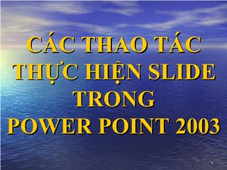 Các thao tác thực hiện slide trong power point 2003