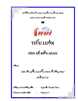 Tiểu luận Hệ điều hành - Liên lạc giữa hai tiến trình sử dụng Pipe