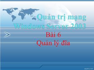 Bài giảng Quản lý mạng Windows Server 2003 - Quản lý đĩa