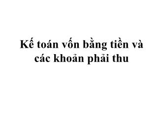 Chủ đề: Kế toán vốn bằng tiền và các khoản phải thu