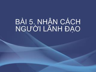 Bài giảng Nhân cách người lãnh đạo