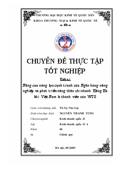 Chuyên đề Nâng cao năng lực cạnh tranh của Ngân hàng nông nghiệp và phát triển nông thôn chi nhánh Hồng Hà khi Việt Nam là thành viên của WTO