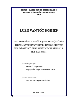Luận văn Giải pháp nâng cao sức cạnh cho một số sản phẩm máy tính và thiết bị tin học chủ yếu của Công ty cổ phần sản xuất - xuất khẩu và hợp tác Asem