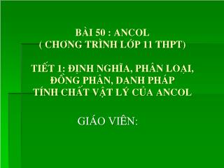 Bài 50: Ancol (chương trình lớp 11 THPT) - Tiết 1: Định nghĩa, phân loại, đồng phân, danh pháp tính chất vật lý của Ancol