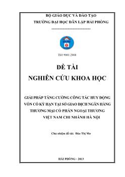 Đề tài Giải pháp tăng cường công tác huy động vốn có kỳ hạn tại Sở giao dịch Ngân hàng Thƣơng mại Cổ phần Ngoại thƣơng Việt Nam chi nhánh Hà Nội