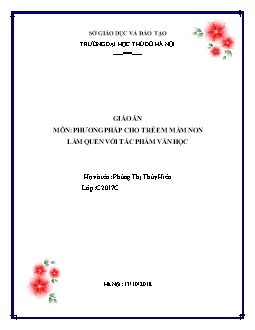 Giáo án mầm non lớp lá - Giáo án môn: Phương pháp cho trẻ em mầm non - Làm quen với tác phẩm văn học