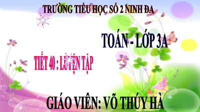 Bài giảng Toán 3 tiết 40: Luyện tập