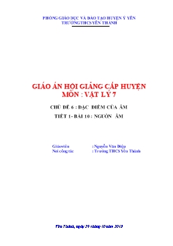 Giáo án hội giảng cấp huyện môn: Vật lý 7 - Chủ đề 6: Đặc điểm của âm - Tiết 1 Bài 10: Nguồn âm